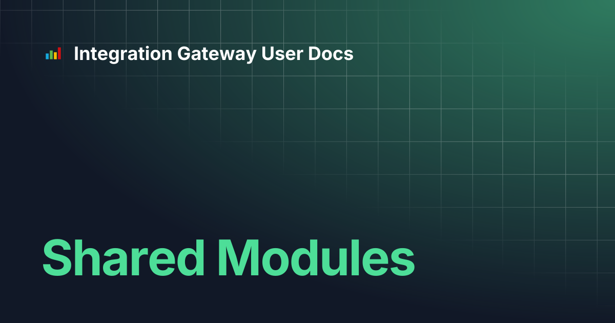Shared Modules | Integration Gateway User Docs