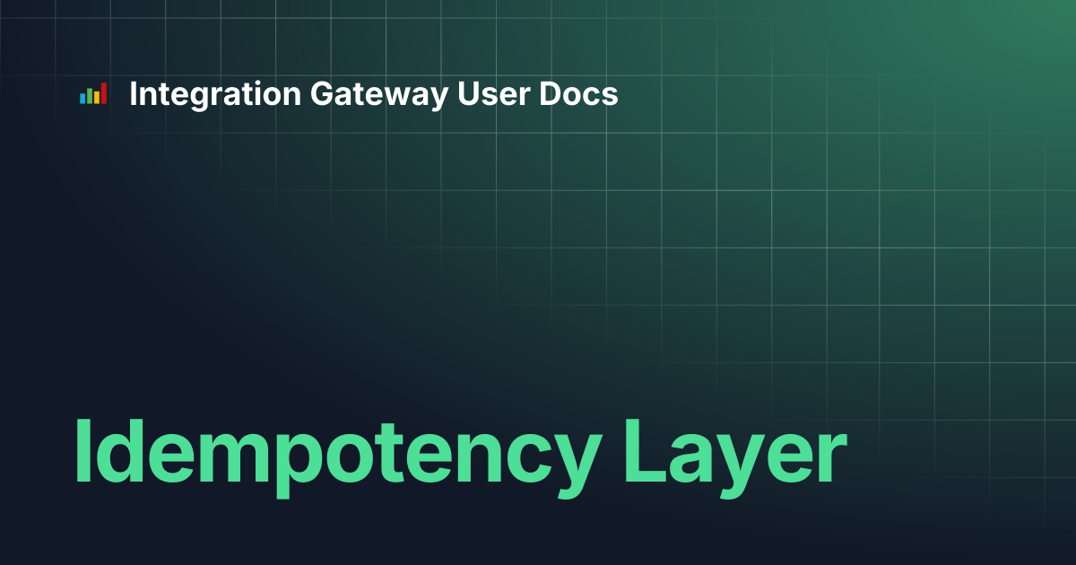 Idempotency Layer | Integration Gateway User Docs