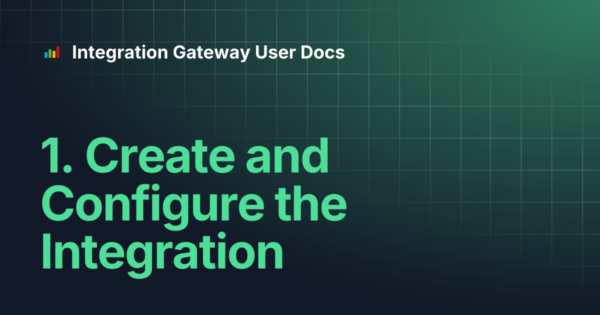 1. Create and Configure the Integration | Integration Gateway User Docs