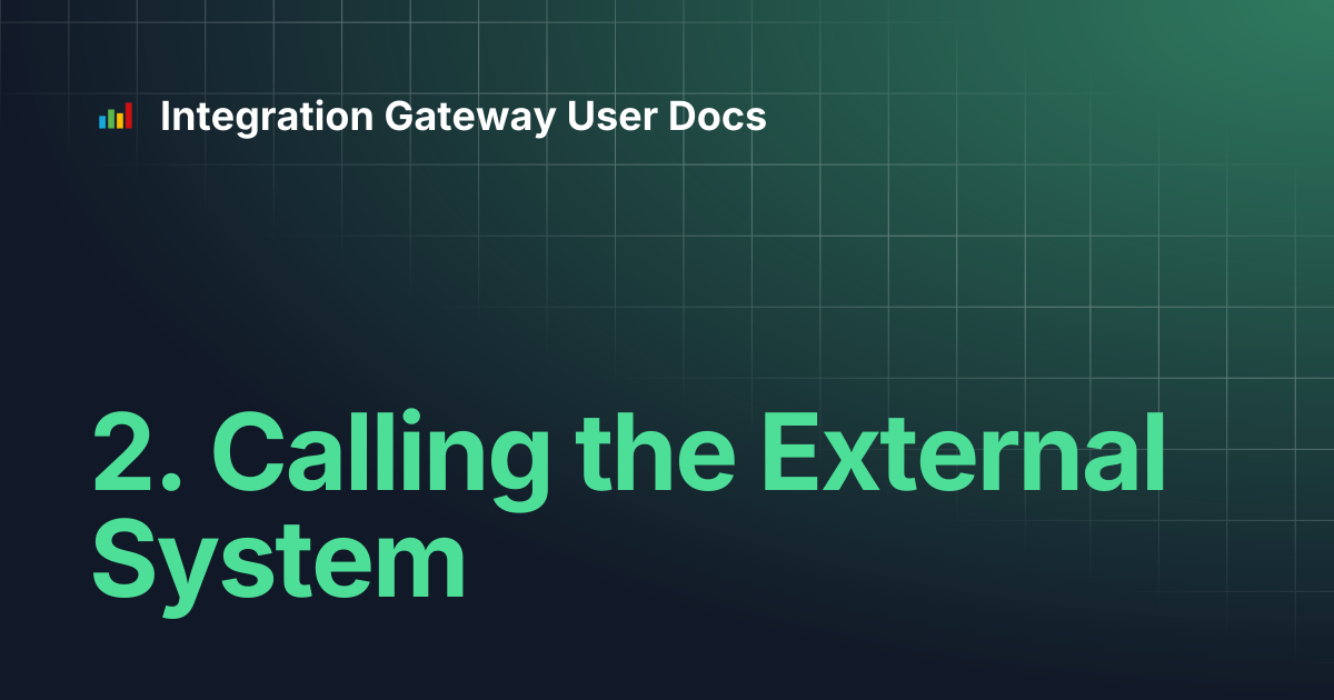 2. Calling the External System | Integration Gateway User Docs